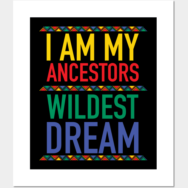 I Am My Ancestors Wildest Dream | African American | Black Lives Matter | Black History Wall Art by UrbanLifeApparel